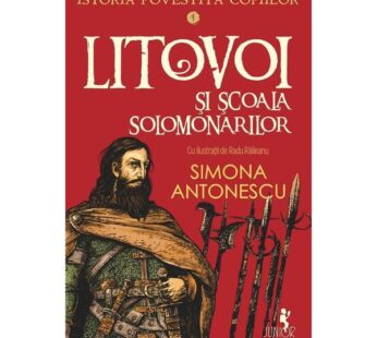 Litovoi si Scoala Solomonarilor. Seria Istoria povestita copiilor Vol.4 – Simona Antonescu, editura Polirom