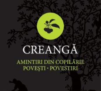 Amintiri din copilarie. Povesti. Povestiri – Ion Creanga