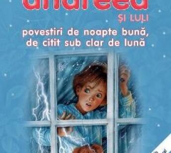 Andreea si Luli. Povestiri de noapte buna, de citit sub clar de luna – Gilbert Delahaye, Marcel Marlier