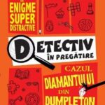 Detectiv in pregatire. Cazul diamantului din Dumpleton - Hartigan Browne