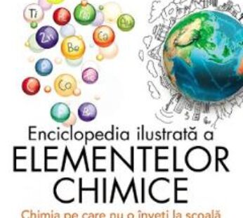 Enciclopedia ilustrata a elementelor chimice – Jack Challoner