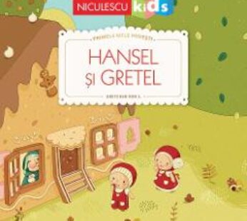 Hansel si Gretel. Primele mele povesti – Fratii Grimm, Gretchen von S.