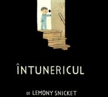 Intunericul – Lemony Snicket, Jon Klassen