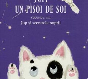 Jup, un pisoi de soi Vol.8: Jup si secretele noptii – Alec Blenche, Lisa-Maria Stefan