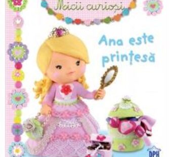 Micii curiosi: Ana este printesa