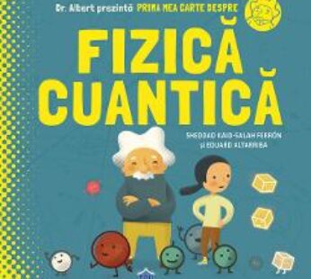 Prima mea carte despre fizica cuantica – Sheddad Kaid-Salah Ferron, Eduard Altarriba